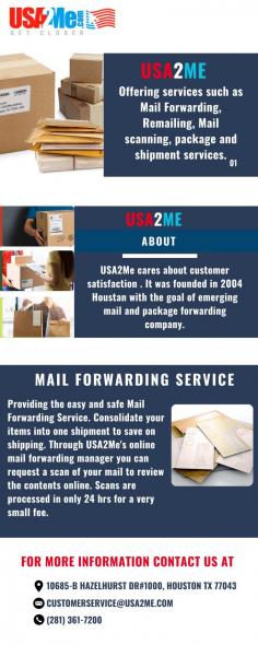 The US Mail Forwarding service is at your convenience. Reaching the new address you provided and procuring shipments and packages at best. Thus saving on cost and time. You can keep checking through the USA2Me mailbox by login into your account; reliable and safe delivery without any complex process. Services include other services like mail scanning, remailing and sending legal documents. For more information, contact us at (281) 361-7200. 