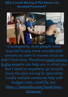 Why Is Local Moving A Plus Movers Llc Assumed Prominent? 
Consequently, most people were required to pay more considerable amounts as users to movers since we didn't find more. Therefore Local moving A plus experts can help you in which you don't need to anywhere, go around. Since the plus moving llc specialists locally multiple someones help with budget rates, carefully, etc.https://aplusmllc.com/local-long-distance/


