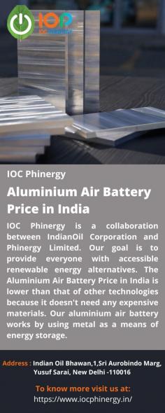 IOC Phinergy is a collaboration between IndianOil Corporation and Phinergy Limited. Our goal is to provide everyone with accessible renewable energy alternatives. The Aluminium Air Battery Price in India is lower than that of other technologies because it doesn't need any expensive materials. Our aluminium air battery works by using metal as a means of energy storage. 
For more details visit us at: https://www.iocphinergy.in/ 