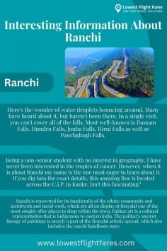 In reality, Ranchi is more interesting than the people who live within it. There are trees exhorting walls and roads every morning, saying "Just be aware that you're always unique, because you are within Ranchi". We will present some fascinating details about Ranchi.