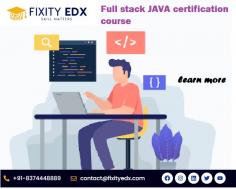 FixityEDX provides   Full stack Java  certification course   designed to give students a comprehensive understanding of Front-end ,Middleware , Back-end courses of  Java  Developer Technologies.
