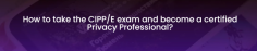 The CIPP/E certification is recognized as a standard of excellence in the field of privacy and data protection.