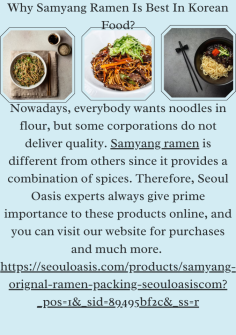 Why Samyang Ramen Is Best In Korean Food?
Nowadays, everybody wants noodles in flour, but some corporations do not deliver quality. Samyang ramen is different from others since it provides a combination of spices. Therefore, Seoul Oasis experts always give prime importance to these products online, and you can visit our website for purchases and much more. https://seouloasis.com/products/samyang-orignal-ramen-packing-seouloasiscom?_pos=1&_sid=89495bf2c&_ss=r
