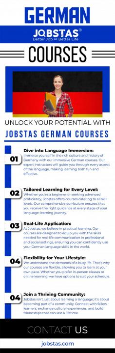 Jobstas offers top-notch German courses to help you master the language and excel in your career in Germany. Our expert instructors provide comprehensive language training that opens doors to better job prospects. Discover our FAQs to learn more about how our German courses can propel your success in Germany."

FAQs:

What levels of German courses are available at Jobstas?

Jobstas offers German courses for all levels, from beginners to advanced learners. You can choose the level that suits your needs and goals.
How do I enroll in Jobstas' German courses?

Enrolling in our German courses is easy. Simply visit our website, select your desired course, and follow the registration instructions. You'll be on your way to mastering German in no time.
What are the benefits of learning German with Jobstas?

Learning German with Jobstas opens up a world of opportunities in Germany. Our courses are designed to help you build language skills that are essential for career growth and personal development in a German-speaking environment. Visit : https://jobstas.com/
