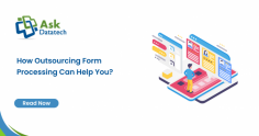 How Outsourcing Form Processing Can Help You?