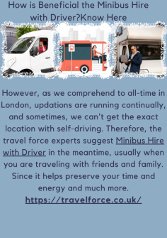 How is Beneficial the Minibus Hire with Driver?Know Here

However, as we comprehend to all-time in London, updations are running continually, and sometimes, we can't get the exact location with self-driving. Therefore, the travel force experts suggest Minibus Hire with Driver in the meantime, usually when you are traveling with friends and family. Since it helps preserve your time and energy and much more.https://travelforce.co.uk/


