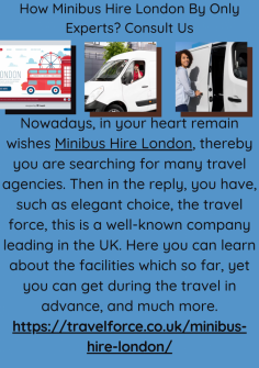 How Minibus Hire London By Only Experts? Consult Us
Nowadays, in your heart remain wishes Minibus Hire London, thereby you are searching for many travel agencies. Then in the reply, you have, such as elegant choice, the travel force, this is a well-known company leading in the UK. Here you can learn about the facilities which so far, yet you can get during the travel in advance, and much more.https://travelforce.co.uk/minibus-hire-london/



