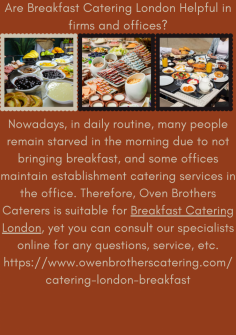 Are Breakfast Catering London Helpful in firms and offices?
Nowadays, in daily routine, many people remain starved in the morning due to not bringing breakfast, and some offices maintain establishment catering services in the office. Therefore, Oven Brothers Caterers is suitable for  Breakfast Catering London, yet you can consult our specialists online for any questions, service, etc.https://www.owenbrotherscatering.com/catering-london-breakfast


