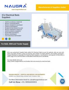ICU Electrical Beds Suppliers
ICUs treat critically ill patients with specially designed hospital beds known as ICU Electrical Beds. Both patients and medical staff feel secure and comfortable in these intensive care unit beds. A reliable ICU Electrical Beds Suppliers, manufacturers, and exporters, Naugra Medical provides a large selection of ICU Electrical Beds at competitive wholesale prices to customers all over the world.
For more details visit us at: https://www.naugramedical.com/medical-lab-instruments/icu-electrical-beds