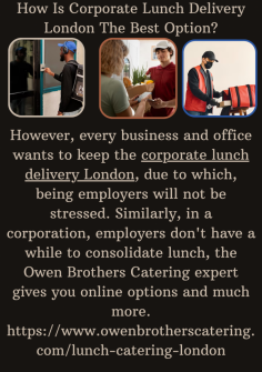 How Is Corporate Lunch Delivery London The Best Option? 
However, every business and office wants to keep the corporate lunch delivery  London, due to which, being employers will not be stressed. Similarly, in a corporation, employers don't have a while to consolidate lunch, the Owen Brothers Catering expert gives you online options and much more.

https://www.owenbrotherscatering.com/lunch-catering-london
