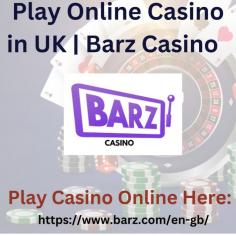 Play Online Casino in UK  Barz Casino  