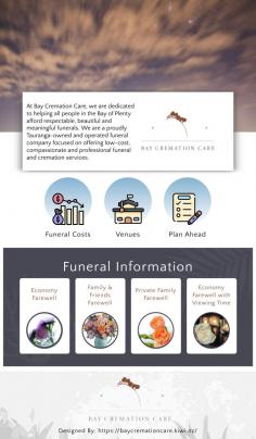 At Bay Cremation Care, we are dedicated to helping all people in the Bay of Plenty afford respectable, beautiful and meaningful funerals. We are a proudly Tauranga-owned and operated funeral company focused on offering low-cost, compassionate and professional funeral and cremation services. Our team of Funeral Directors, Embalmers and Members of the Funeral Directors Association of New Zealand (FDANZ) believes that money should not stand in the way of bidding a memorable farewell to your loved ones. That is why we are committed to offering funerals and cremations that cut costs, not service. Our caring, qualified professionals will look after you throughout your time with us.
