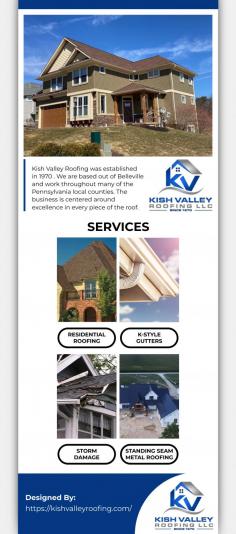 "Kish Valley Roofing, established in 1970, is based out of Belleville, PA, and does work throughout many of the Pennsylvania local counties. The business is centered around excellence in every piece of the roof.
Kish Valley Roofing, established in 1970, is based out of Belleville, PA, and does work throughout many of the Pennsylvania local counties. The business is centered around excellence in every piece of the roof.
We believe that your remodeling project demands high-quality selection support and installation services at an affordable price. Our knowledgeable and skilled technicians will take time to understand your needs and your vision so that you receive a finished product on time, under budget, and above expectations.