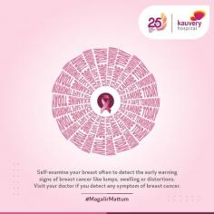 Self-examine your breast often to detect the early warning signs of breast cancer like lumps, swelling or distortions. 

Visit your doctor if you detect any symptom of breast cancer. 