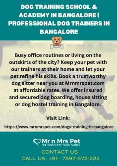 Dog Training School & Academy in Bangalore | Professional Dog Trainers in Bangalore	

Busy office routines or living on the outskirts of the city? Keep your pet with our trainers at their home and let your pet refine his skills. Book a trustworthy dog sitter near you at Mrnmrspet.com at affordable rates. We offer insured and secured dog boarding, house sitting or dog hostel training in Bangalore.

View Site: https://www.mrnmrspet.com/dogs-training-in-bangalore

