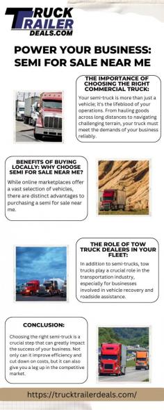 Empower your business with our premium selection of semi trucks for sale near me. TruckTrailerDeals.com offers a seamless platform to discover the perfect commercial trucks for your needs. Connect with experienced tow truck dealers and revolutionize your fleet management strategy today. Visit here to know more:https://theamberpost.com/post/power-your-business-semi-for-sale-near-me