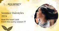 Get to know about the latest Summer Hairstyles of 2024- Beat the heat this season at Rich Infinity Unisex salon! Look fresh & fabulous this Summer. Explore now! https://richinfinity.in