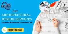 Discover expert architectural design services at RSH Engineering & Construction. Transform your vision into reality with our innovative solutions and meticulous attention to detail. Contact at (469) 290-2585.