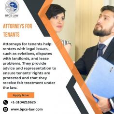Attorneys for tenants help renters with legal issues, such as evictions, disputes with landlords, and lease problems. They provide advice and representation to ensure tenants' rights are protected and that they receive fair treatment under the law. Visit BPCS Law today.
