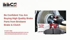Be Confident You Are Buying High Quality Brake Parts from Brisbane Brake & Clutch