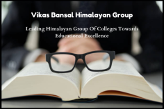 Vikas Bansal, Vice Chairman of the Himalayan Group of Colleges in Himachal Pradesh, firmly believes in "Building Careers, Transforming Lives." His leadership is driven by a strong emphasis on hard work, moral values, and a desire to guide students toward success. Under his guidance, the institutions under Maa Saraswati Educational Trust are committed to shaping the future of students by offering tailored educational programs that align with the country’s industrial needs. This ensures the emergence of skilled professionals and technicians, ready to contribute to society and the economy.

