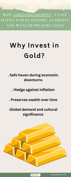 Discover the benefits of investing in gold, a safe haven asset during economic fluctuations. Gold offers protection against inflation, preserves wealth, and holds significant global cultural value. Explore your investment options today at iragoldproof.com.

