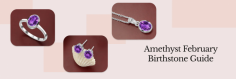 February Birthstone Amethyst-: Amethyst emanates from the Greek phrase 'amethystos,' which means sober and not intoxicated. This gem is said to be the best for feb buddies. It has been recognized for a long time as a promoter of energy levels physically, mentally, and spiritually. Regarded as the stone of royalty and protection, Amethyst is becoming more preferred in making jewelry as it is not only loved by February people but everyone.