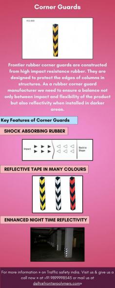 Frontier rubber corner guards are constructed from high impact resistance rubber. They are designed to protect the edges of columns in structures. As a rubber corner guard manufacturer we need to ensure a balance not only between impact and flexibility of the product but also reflectivity when installed in darker areas.

These safety corner guards or column protectors protect chipping & breaking of corners of pillars. They are mounted onto the edges, preferably all the 4 edges of square columns. Column protectors are suitable for medium & heavy traffic areas & also moving trolleys.