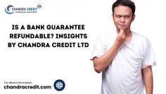 Is a Bank Guarantee Refundable? Insights by Chandra Credit Ltd