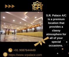 S.R. Palace A/C is a premium location that provides a classy atmosphere for all of your special occasions.it ideal for huge parties. 
