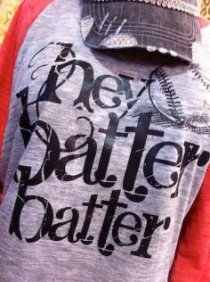 Hey Batter Batter Tee @Stephanie Close Close Close Close Delarosa Carter can you make me this? Love it! ;-))