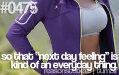 Reason to Be Fit #0475: so that "next day feeling" is kind of any everyday thing
