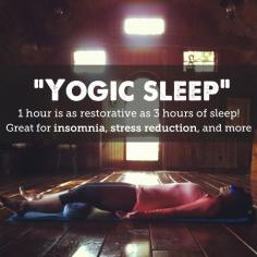 Yogic Sleep - 1 hour is as restorative as 3 hours of sleep.