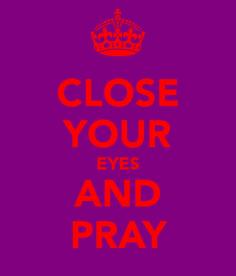 Keep calm close your eyes and pray to almighty GOD!