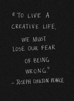 To live a creative life...