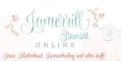 The NEW JamerrillStewart.com site featuring Jesus, Motherhood, Homeschooling, and "other stuff!"