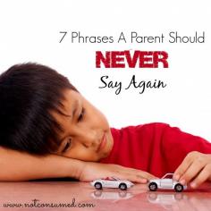 7 phrases a parent should NEVER say {or yell} again. Are you as guilty as I am?