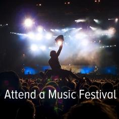 Bucket list: attend a music festival — let's say Coachella, SXSW and Bonnaroo to start!