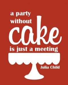 A Party Without Cake Is Just a Meeting, Julia Child, Quote, Home Decor, Kitchen Art, Custom Color, Custom Size, Art Print by NestedExpressions, $15.00