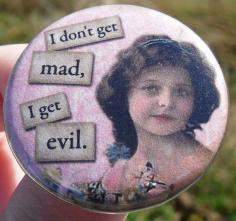 fridge magnet: I don't get mad, I get evil - 1.5 inch (38mm) - vintage digital collage with sassy quote