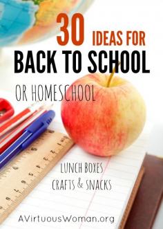 30 Ideas for Back to School or Homeschol @ AVirtuousWoman.org