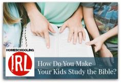 How Do You Make Your Kids Study the Bible? www.homeschooling...