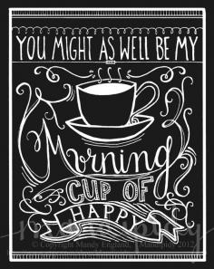Vintage Chalkboard Typography Print by Mandipidy  "You Might As Well Be My Morning Cup of Happy" Coffee Print