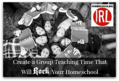 Creating a Group Teaching Time That Will Rock Your Homeschool — Homeschooling In Real Life