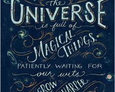"The universe is full of magical things patiently waiting for our wits to grow sharper."