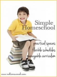 Simple homeschool---> practical homeschool spaces, flexible homeschool schedules, manageable curriculum and more!