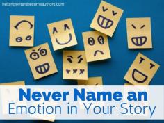 Never Name an Emotion in Your Story - Helping Writers Become Authors