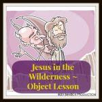 FREE BIBLE LESSONS Jesus in the Wilderness Object Lesson futureflyingsauce...