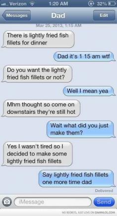 This dad who doesn't need to explain why he made some lightly fried fish fillets. | 29 Parents Who Are Clearly Way Better At Texting Than Their Kids