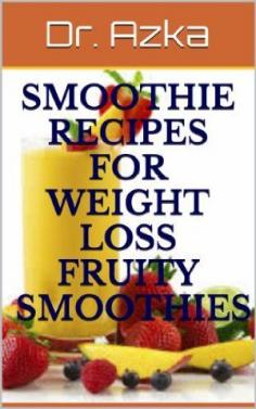 18 May 2014 : Smoothie Recipes For Weight Loss - Daily Diet, Fruity & Green Smoothies Detox and Cleanse Kindle Book by Dr. Azka www.dailyfreebook...